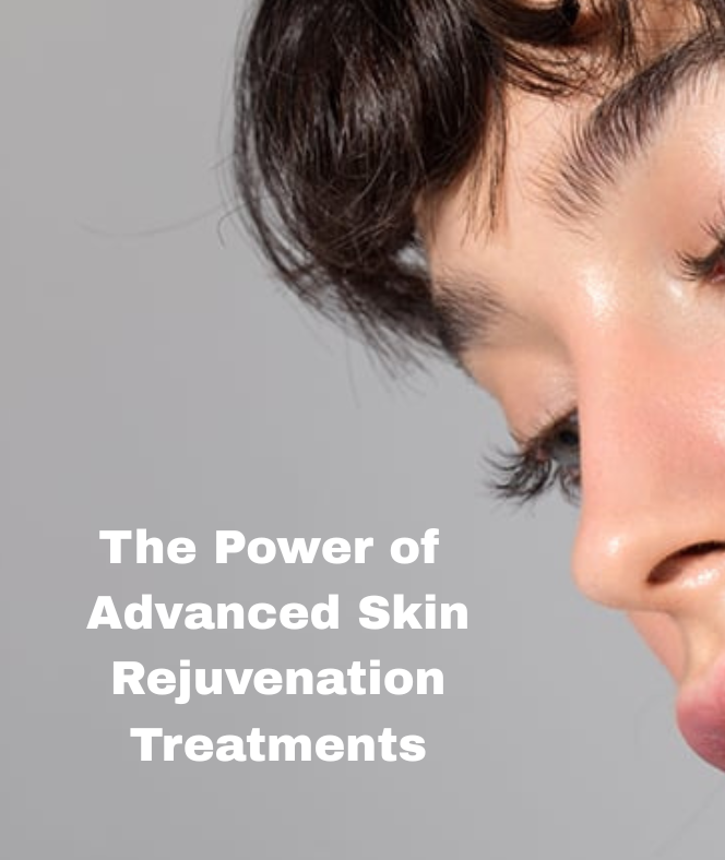 The power of advanced skin rejuvenation treatment